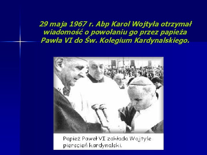 29 maja 1967 r. Abp Karol Wojtyła otrzymał wiadomość o powołaniu go przez papieża