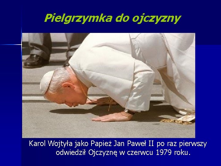 Pielgrzymka do ojczyzny Karol Wojtyła jako Papież Jan Paweł II po raz pierwszy odwiedził