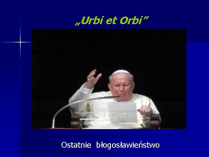 „Urbi et Orbi” Ostatnie błogosławieństwo 