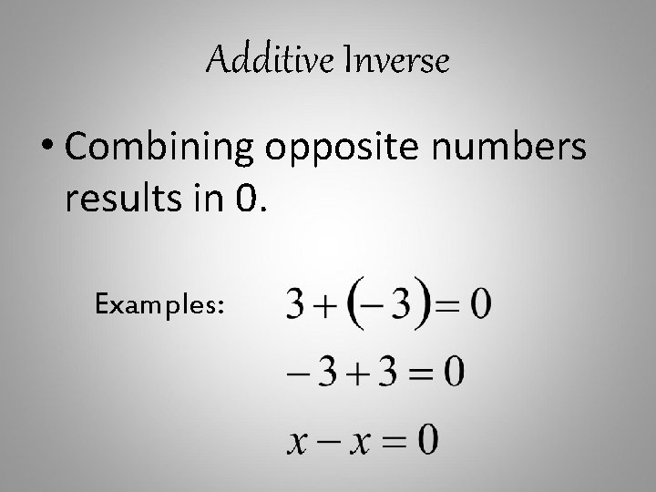 Additive Inverse • Combining opposite numbers results in 0. Examples: 
