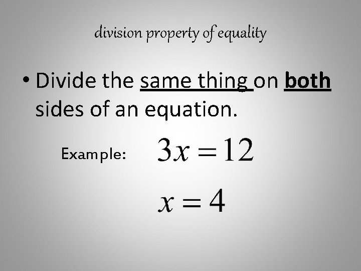 division property of equality • Divide the same thing on both sides of an