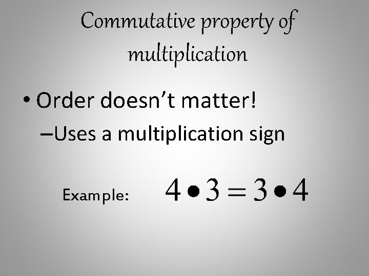 Commutative property of multiplication • Order doesn’t matter! –Uses a multiplication sign Example: 