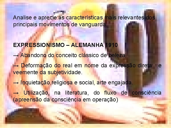 Analise e aprecie as características mais relevantes dos principais movimentos de vanguarda. EXPRESSIONISMO –