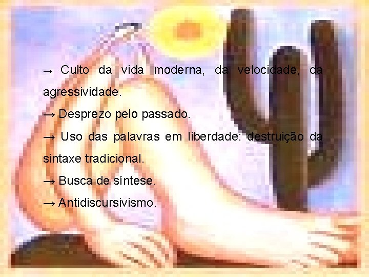 → Culto da vida moderna, da velocidade, da agressividade. → Desprezo pelo passado. →