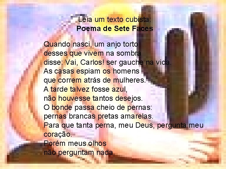 Leia um texto cubista: Poema de Sete Faces Quando nasci, um anjo torto desses