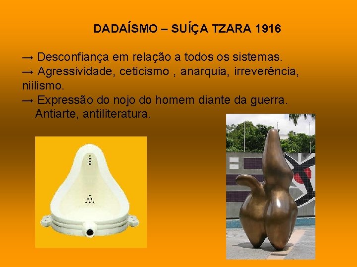 DADAÍSMO – SUÍÇA TZARA 1916 → Desconfiança em relação a todos os sistemas. →