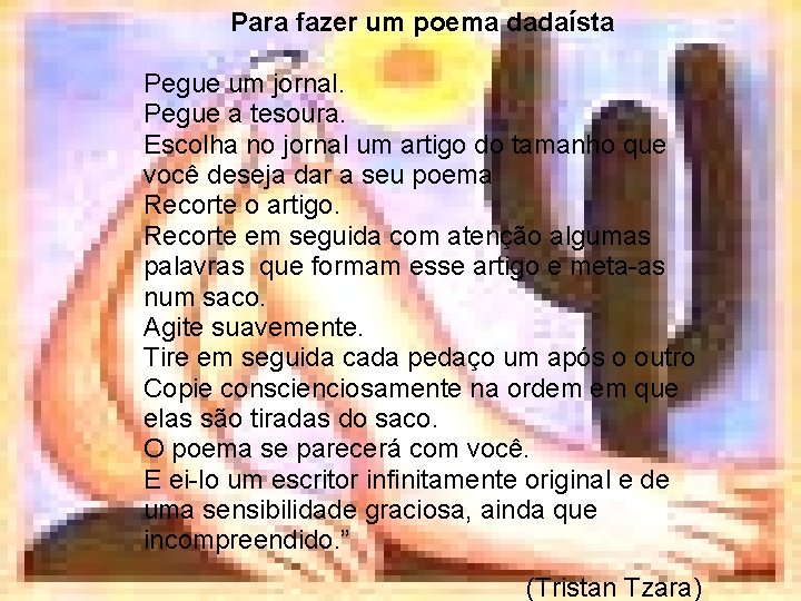 Para fazer um poema dadaísta Pegue um jornal. Pegue a tesoura. Escolha no jornal