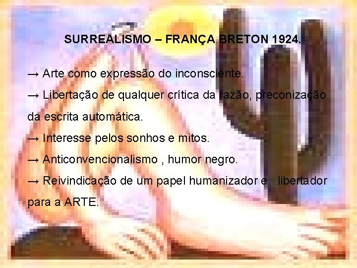 SURREALISMO – FRANÇA BRETON 1924. → Arte como expressão do inconsciente. → Libertação de