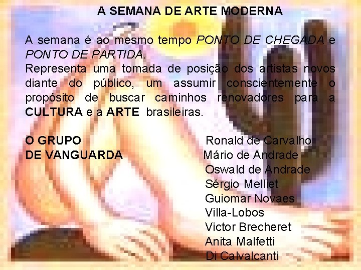 A SEMANA DE ARTE MODERNA A semana é ao mesmo tempo PONTO DE CHEGADA