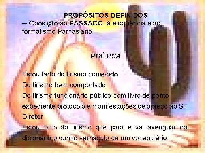 PROPÓSITOS DEFINIDOS ─ Oposição ao PASSADO, à eloqüência e ao formalismo Parnasiano: POÉTICA Estou