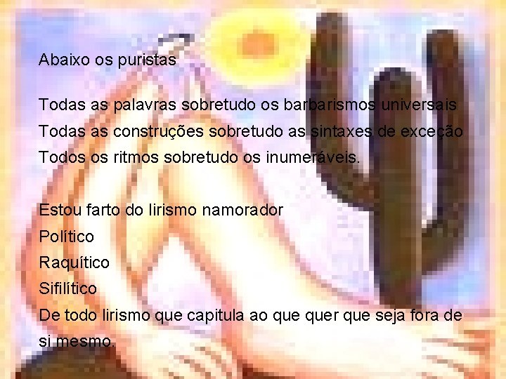 Abaixo os puristas Todas as palavras sobretudo os barbarismos universais Todas as construções sobretudo