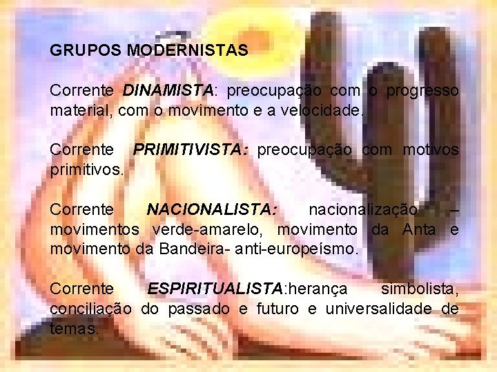 GRUPOS MODERNISTAS Corrente DINAMISTA: preocupação com o progresso material, com o movimento e a