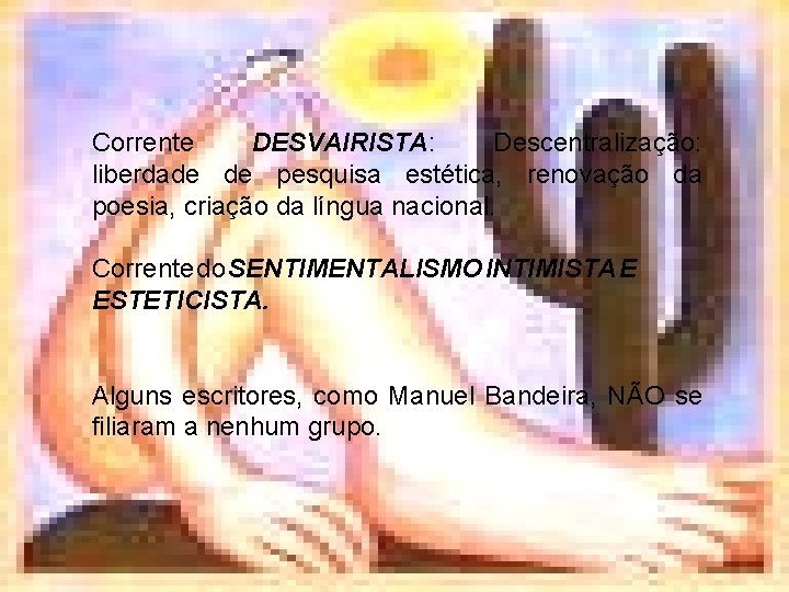 Corrente DESVAIRISTA: Descentralização: liberdade de pesquisa estética, renovação da poesia, criação da língua nacional.