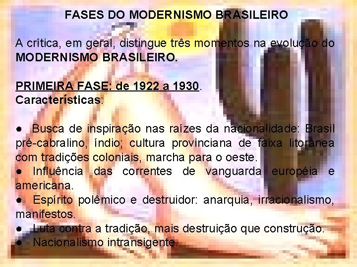 FASES DO MODERNISMO BRASILEIRO A crítica, em geral, distingue três momentos na evolução do