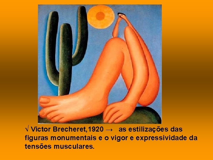 √ Victor Brecheret, 1920 → as estilizações das figuras monumentais e o vigor e