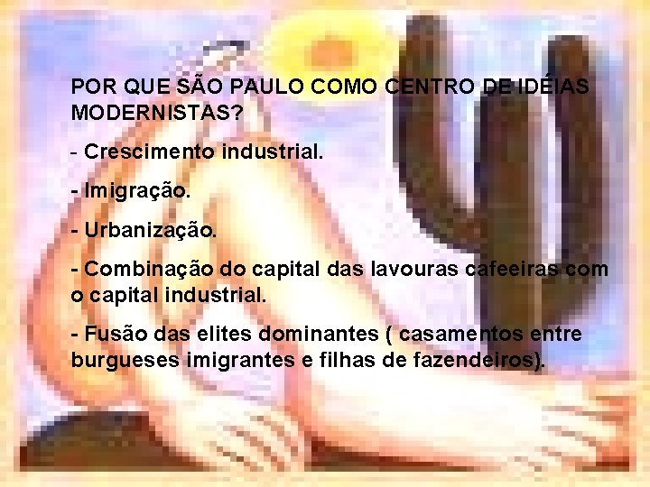 POR QUE SÃO PAULO COMO CENTRO DE IDÉIAS MODERNISTAS? - Crescimento industrial. - Imigração.