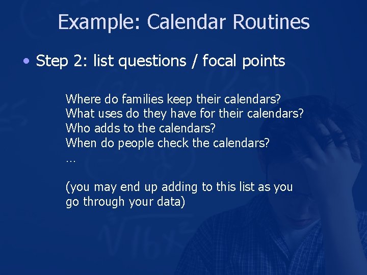 Example: Calendar Routines • Step 2: list questions / focal points Where do families