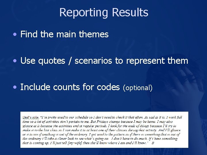 Reporting Results • Find the main themes • Use quotes / scenarios to represent