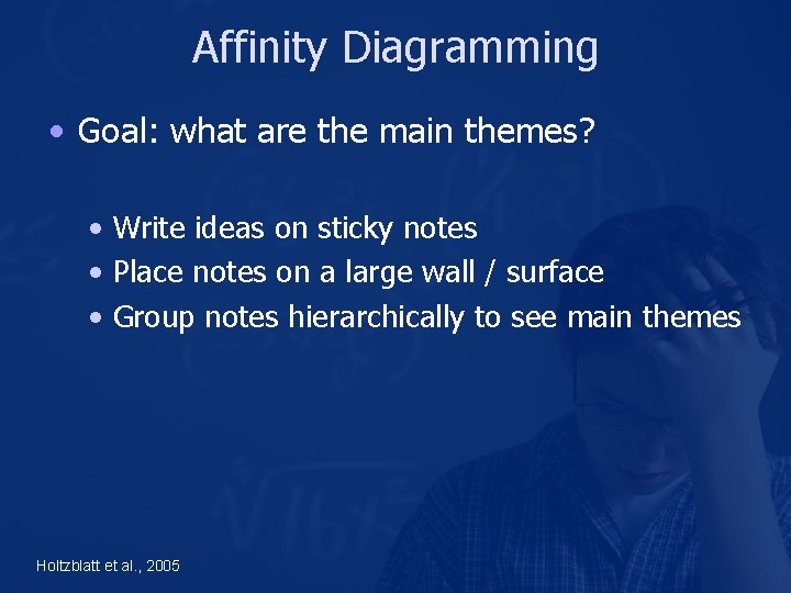 Affinity Diagramming • Goal: what are the main themes? • Write ideas on sticky