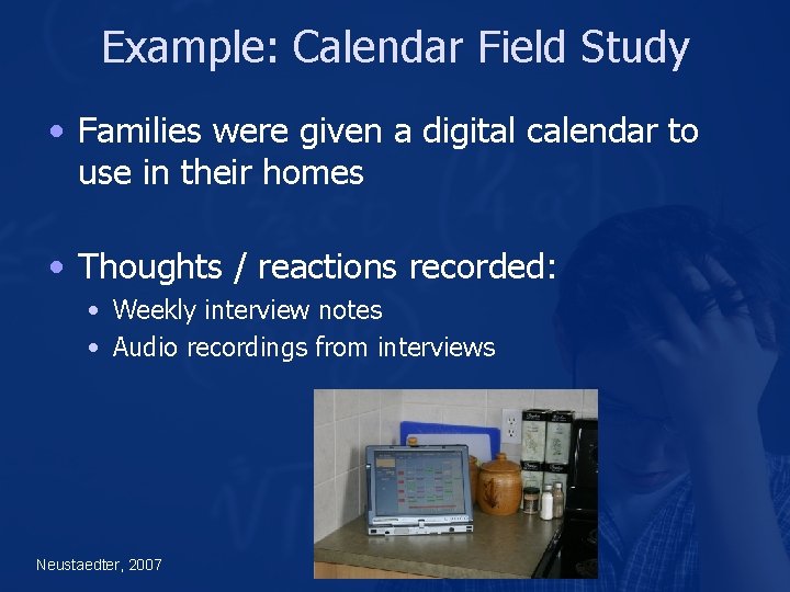 Example: Calendar Field Study • Families were given a digital calendar to use in Example: Calendar Field Study • Families were given a digital calendar to use in