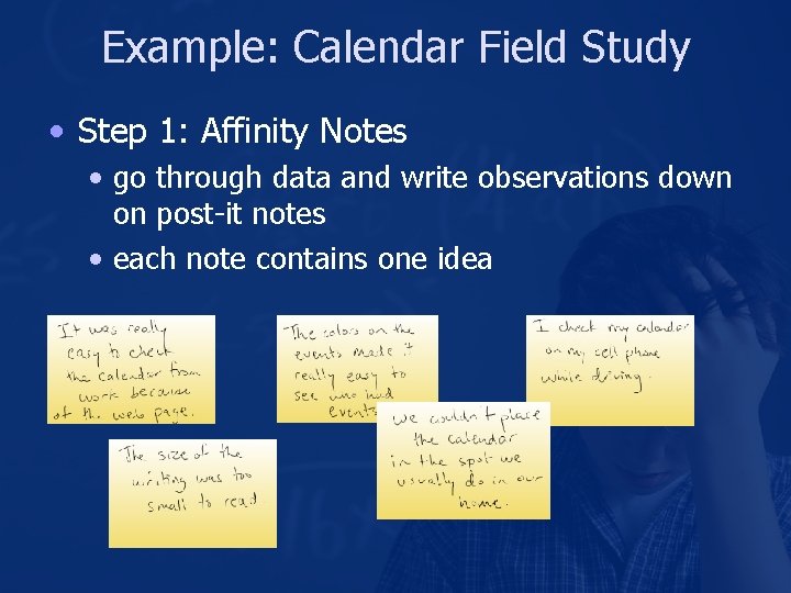 Example: Calendar Field Study • Step 1: Affinity Notes • go through data and