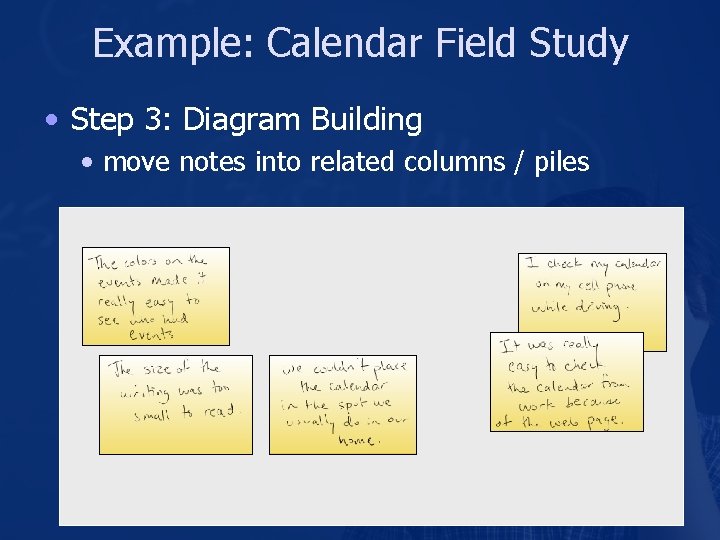 Example: Calendar Field Study • Step 3: Diagram Building • move notes into related Example: Calendar Field Study • Step 3: Diagram Building • move notes into related