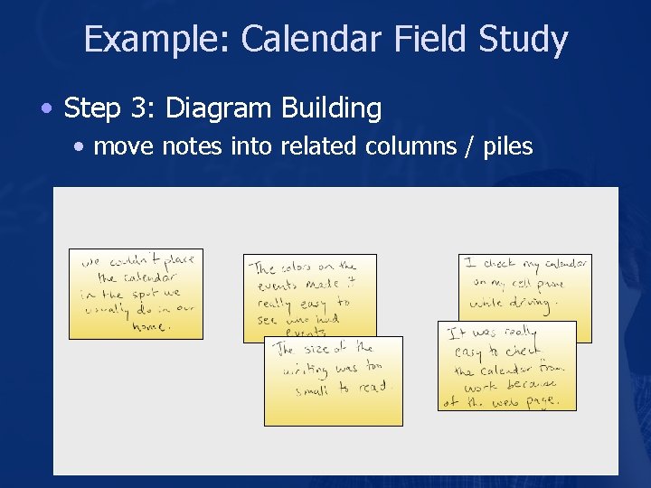 Example: Calendar Field Study • Step 3: Diagram Building • move notes into related