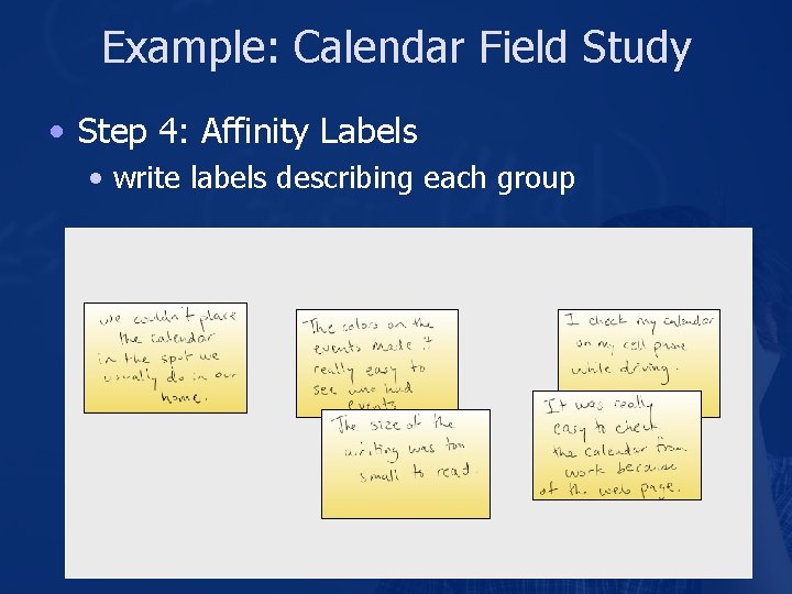 Example: Calendar Field Study • Step 4: Affinity Labels • write labels describing each