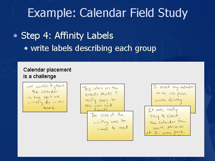 Example: Calendar Field Study • Step 4: Affinity Labels • write labels describing each Example: Calendar Field Study • Step 4: Affinity Labels • write labels describing each