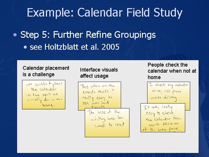 Example: Calendar Field Study • Step 5: Further Refine Groupings • see Holtzblatt et