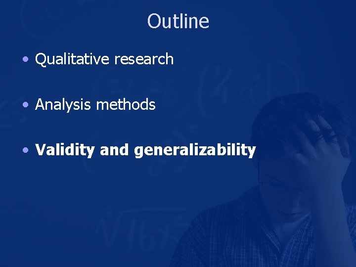 Outline • Qualitative research • Analysis methods • Validity and generalizability 