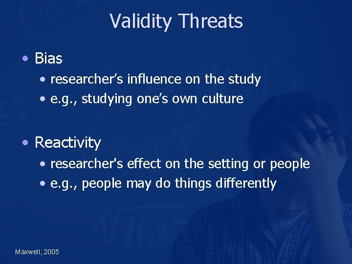 Validity Threats • Bias • researcher’s influence on the study • e. g. ,