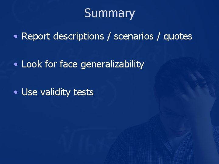 Summary • Report descriptions / scenarios / quotes • Look for face generalizability •