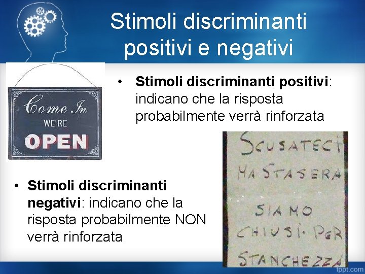 Stimoli discriminanti positivi e negativi • Stimoli discriminanti positivi: indicano che la risposta probabilmente