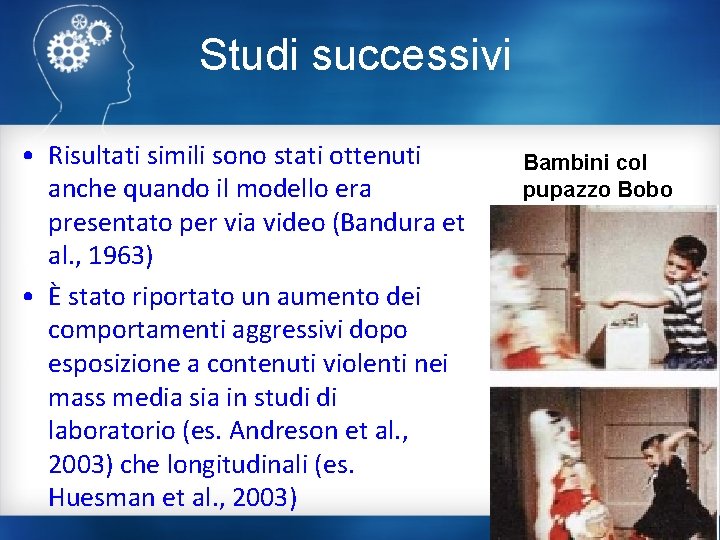 Studi successivi • Risultati simili sono stati ottenuti anche quando il modello era presentato