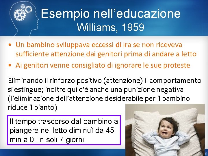 Esempio nell’educazione Williams, 1959 • Un bambino sviluppava eccessi di ira se non riceveva