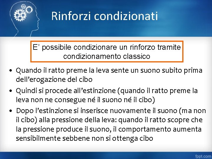 Rinforzi condizionati E’ possibile condizionare un rinforzo tramite condizionamento classico • Quando il ratto