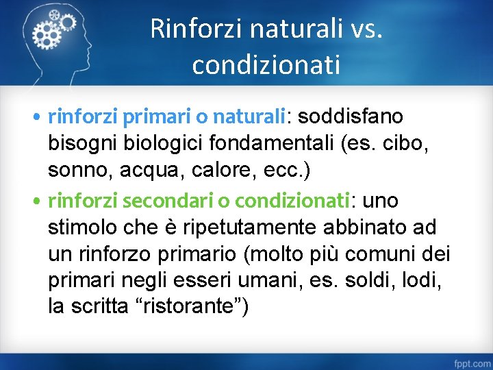 Rinforzi naturali vs. condizionati • rinforzi primari o naturali: soddisfano bisogni biologici fondamentali (es.