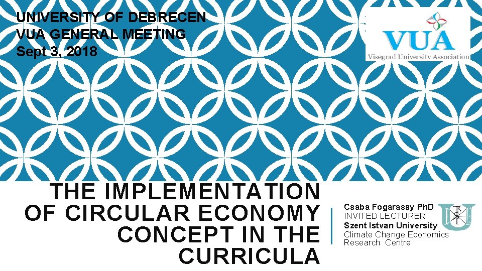 UNIVERSITY OF DEBRECEN VUA GENERAL MEETING Sept 3, 2018 THE IMPLEMENTATION OF CIRCULAR ECONOMY