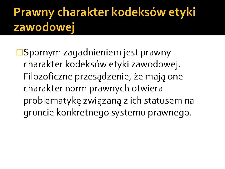 Prawny charakter kodeksów etyki zawodowej �Spornym zagadnieniem jest prawny charakter kodeksów etyki zawodowej. Filozoficzne