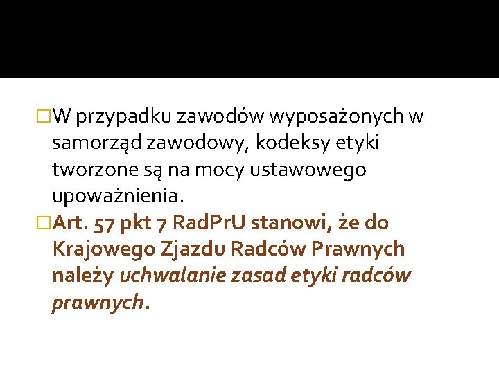 �W przypadku zawodów wyposażonych w samorząd zawodowy, kodeksy etyki tworzone są na mocy ustawowego