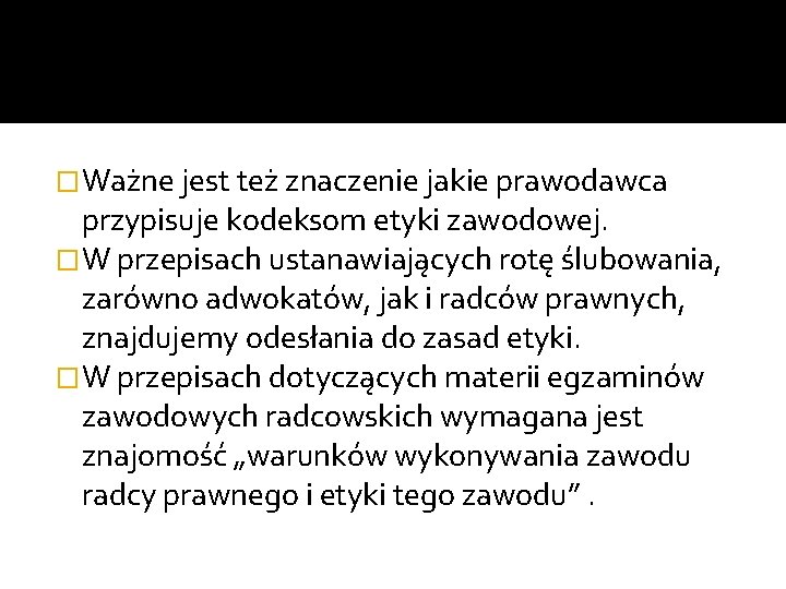 �Ważne jest też znaczenie jakie prawodawca przypisuje kodeksom etyki zawodowej. �W przepisach ustanawiających rotę