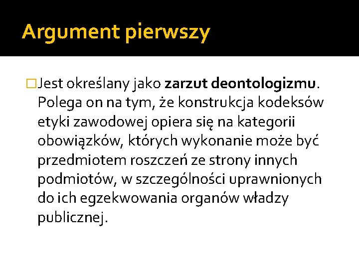 Argument pierwszy �Jest określany jako zarzut deontologizmu. Polega on na tym, że konstrukcja kodeksów