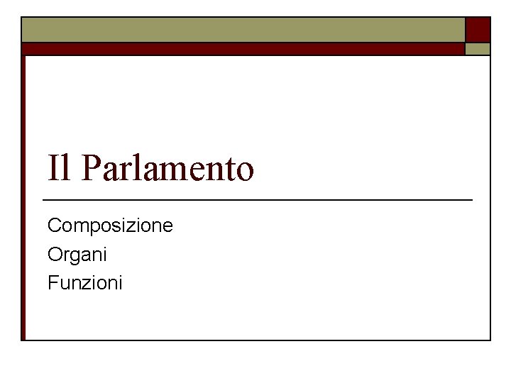 Il Parlamento Composizione Organi Funzioni 