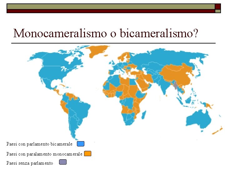 Monocameralismo o bicameralismo? Paesi con parlamento bicamerale Paesi con paralamento monocamerale Paesi senza parlamento