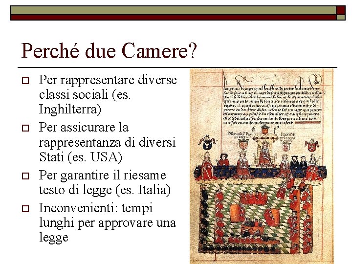 Perché due Camere? o o Per rappresentare diverse classi sociali (es. Inghilterra) Per assicurare