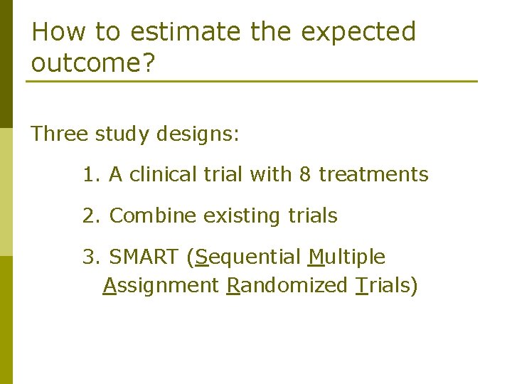 How to estimate the expected outcome? Three study designs: 1. A clinical trial with