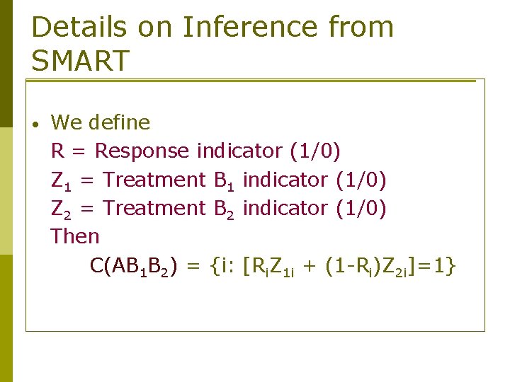 Details on Inference from SMART • We define R = Response indicator (1/0) Z