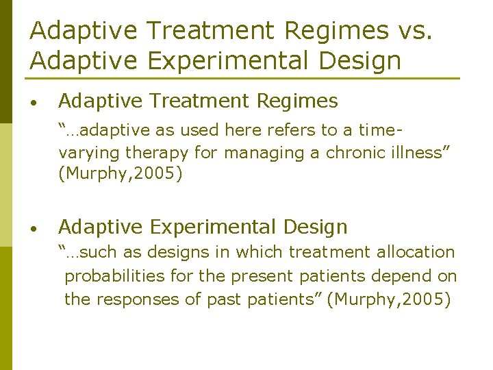 Adaptive Treatment Regimes vs. Adaptive Experimental Design • Adaptive Treatment Regimes “…adaptive as used