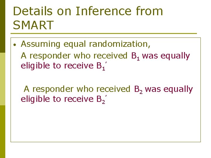 Details on Inference from SMART • Assuming equal randomization, A responder who received B